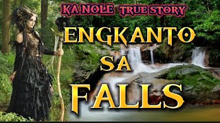 KA NOLE STORY ENGKANTO SA FALLS True Story pinoyhorrorstory