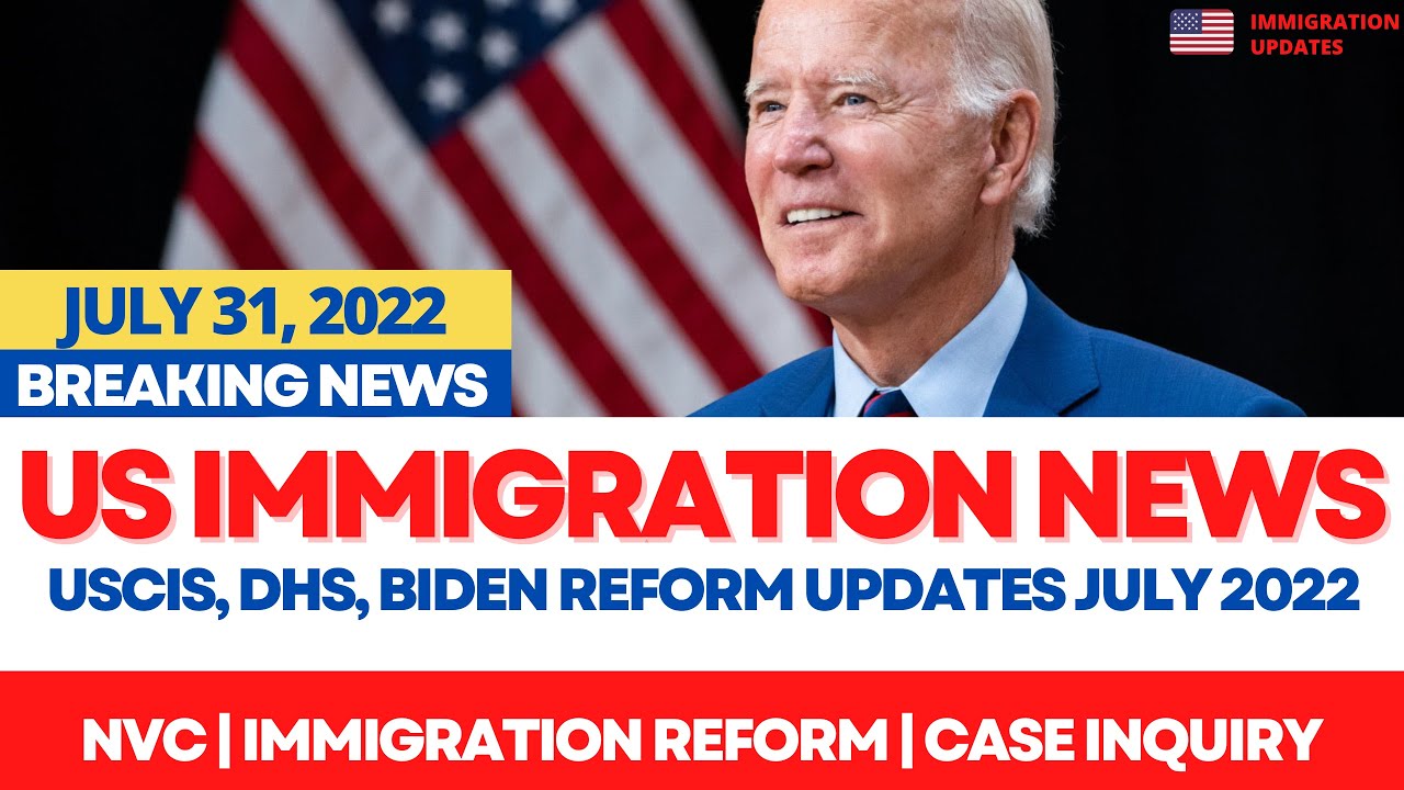 BREAKING US Immigration News July 25 – 30, 2022 | Biden's Immigration  Reform & Green Card Updates