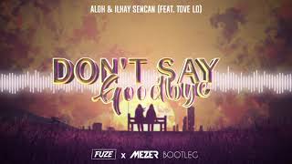 ALOK & Ilkay Sencan (feat. Tove Lo) - Don't Say Goodbye (MEZER & FUZE BOOTLEG) 2021