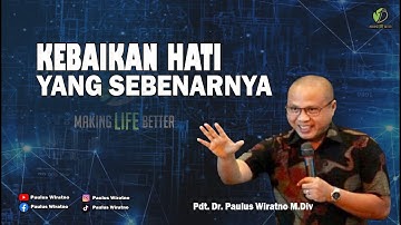 KEBAIKAN HATI YANG SEBENARNYA | Kotbah Paulus Wiratno | Making Life Better