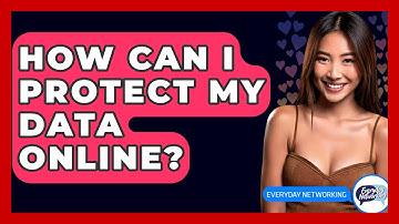 How Can I Protect My Data Online? - Everyday-Networking