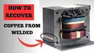 How To Recover COPPER From Welded Transformers: Simple Tricks #copperrecovery #copper#scrap