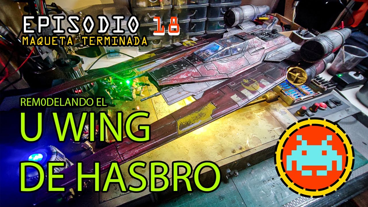 MODIFICANDO el U-Wing de Hasbro LIKE A PRO! EPISODIO 18. Maqueta terminada.