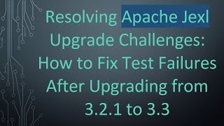 Information Resolving Apache Jexl Upgrade Challenges: How to Fix Test Failures After Upgrading from 3.2.1 to 3.3 News