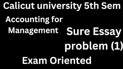5th Sem, Calicut university, Accounting for Management, sure Essay problems (1),Important, Bcom