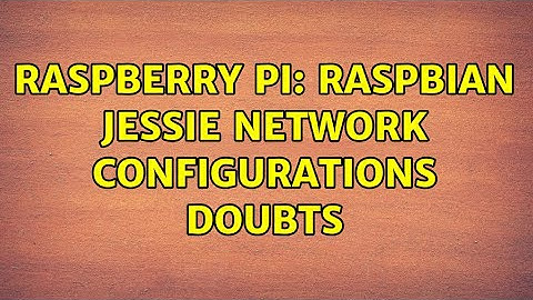 Raspberry Pi: Raspbian Jessie network configurations doubts