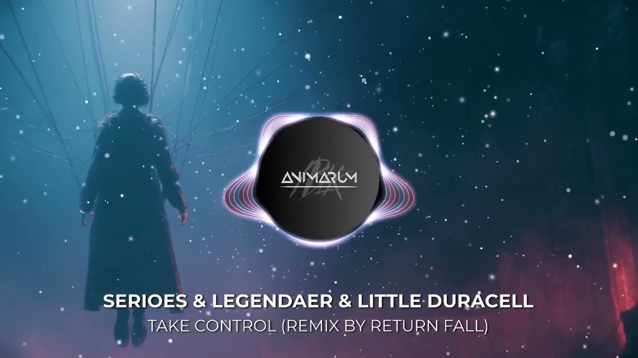 Serioes & Legendaer, Little Duracell - Take Control (Remix by Return Fall)