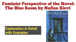 The Blue Room by Nafisa Rizvi| Feminist Perspective of the Novel| Feminism Theory in the Novel.
