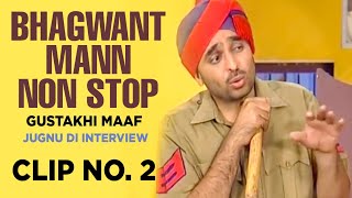 Bhagwant Mann Non Stop (Gustakhi Maaf) | Jugnu Di Interview | Clip No. 2