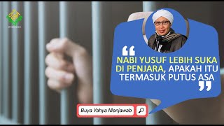 Nabi Yusuf Lebih Suka di Penjara, Apakah itu Termasuk Putus Asa? | Buya Yahya Menjawab