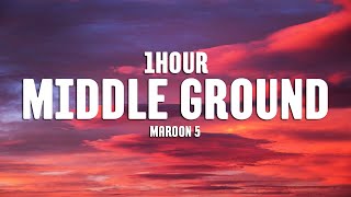 Maroon 5 - Middle Ground (Lyrics) [1HOUR]