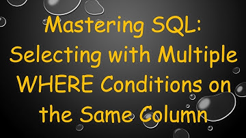 Mastering SQL: Selecting with Multiple WHERE Conditions on the Same Column