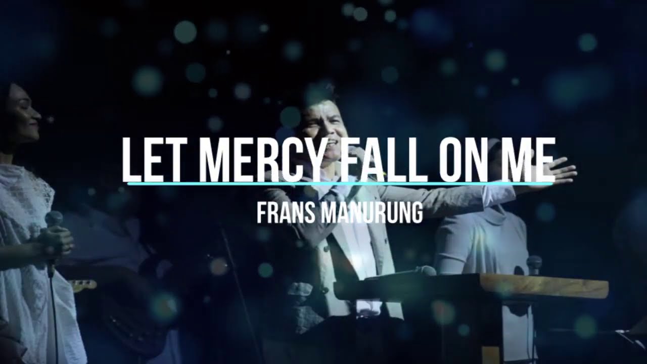 Frans Manurung   Let Mercy Fall on Me Official Lyric Video