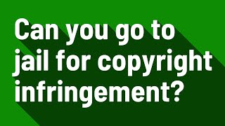 Can you go to jail for copyright infringement