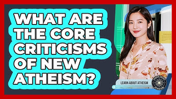 What Are The Core Criticisms Of New Atheism?