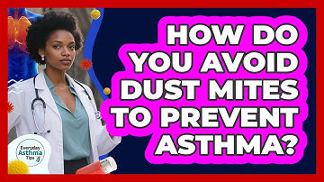 How Do You Avoid Dust Mites To Prevent Asthma? - Everyday Asthma Tips