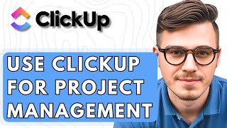 How To Use ClickUp For Project Management [2026 Guide]