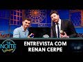 Entrevista com Renan Cerpe | The Noite (16/12/19)