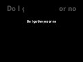 Yes or no