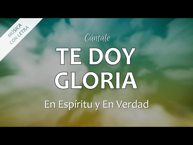 EN ESPIRITU Y VERDAD - TE DOY GLORIA