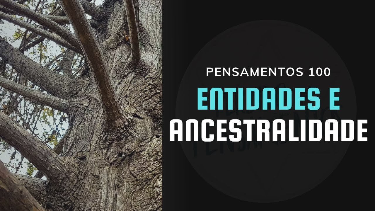 Pensamentos 100 - Entidades e Ancestralidade