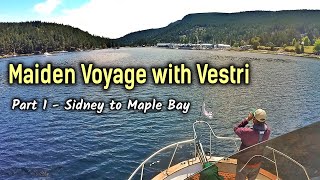Maiden Voyage with Vestri - PT 1 Sidney, BC to Maple Bay Marina