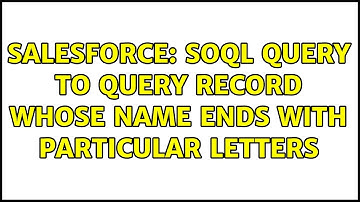 Salesforce: SOQL query to query record whose name ends with particular letters (2 Solutions!!)