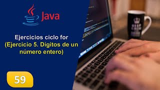 59. Ejercicios ciclo for (Ejercicio 5. Dígitos de un número entero)