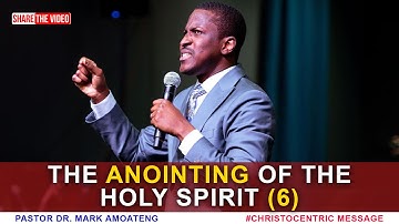 Understanding The Anointing of The Holy Spirit (Part 6) - Dr Mark Amoateng 2022