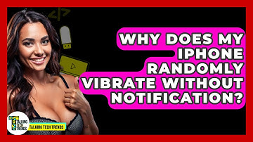 Why Does My iPhone Randomly Vibrate Without Notification? - Talking Tech Trends