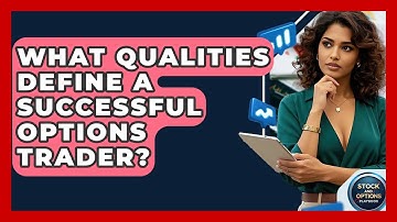 What Qualities Define A Successful Options Trader? - Stock and Options Playbook