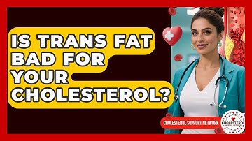 Is Trans Fat Bad For Your Cholesterol? - Cholesterol Support Network