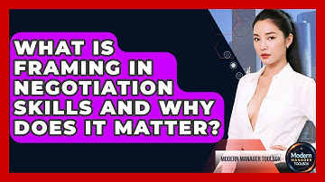What Is Framing In Negotiation Skills And Why Does It Matter? - Modern Manager Toolbox