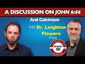 A discussion on john 6 and calvinism with dr leighton flowers