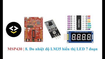 MSP430 | 8. Đo nhiệt độ LM35 hiển thị LED 7 đoạn