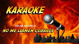 NO ME LLAMEN COBARDE KARAOKE oscar agudelo chords