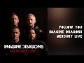 Imagine Dragons - Follow You (Mercury Live, Version B)