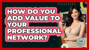 How Do You Add Value To Your Professional Network? - Learn As An Adult