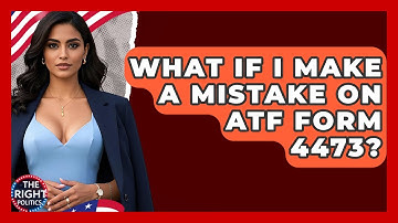 What If I Make A Mistake On ATF Form 4473? - The Right Politics