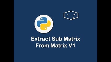 extract sub matrix from matrix v1 in python 😀