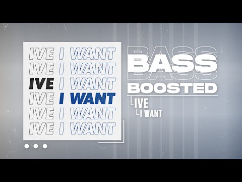 IVE (아이브) - I WANT [BASS BOOSTED]