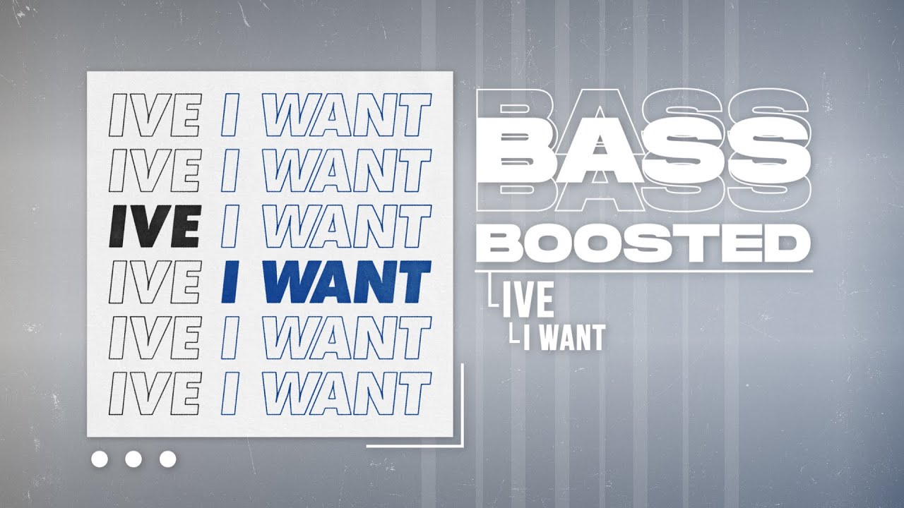 IVE (아이브) - I WANT [BASS BOOSTED]