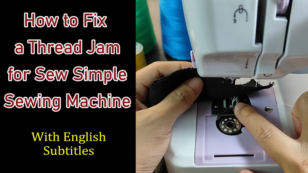 How to properly remove thread jam for Sew Simple sewing machine ...