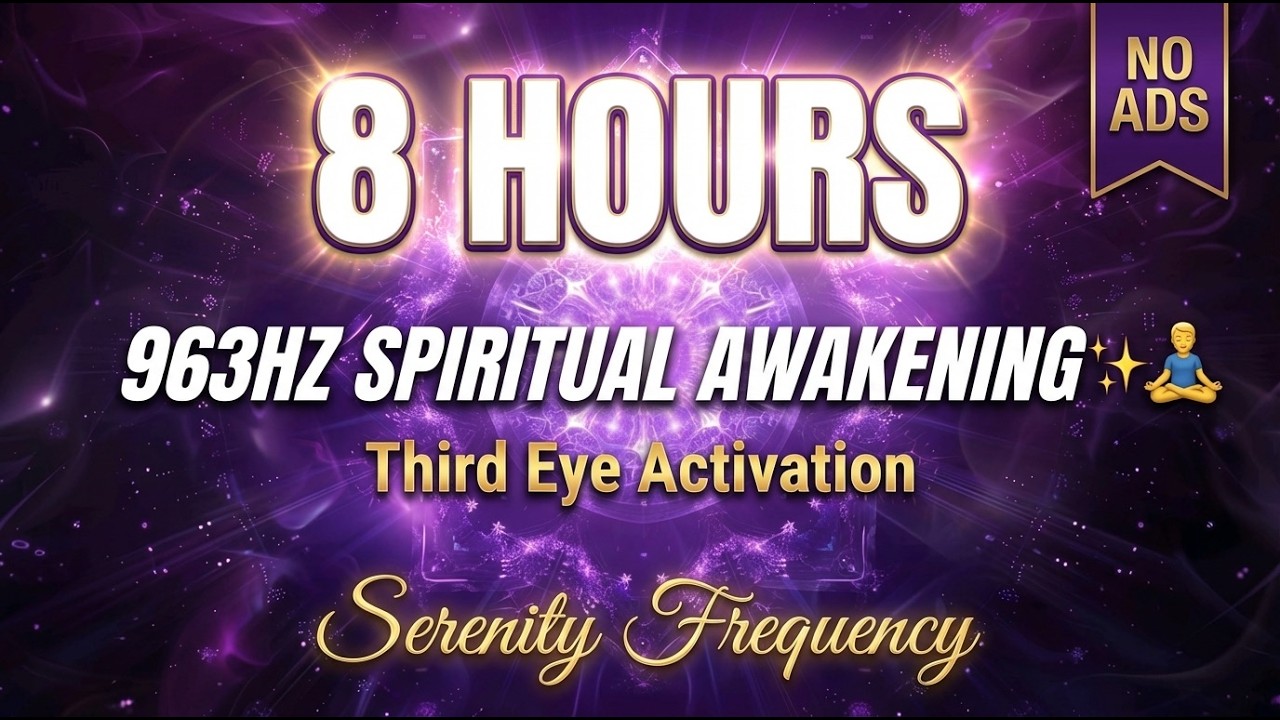 8 Hours 963Hz Frequency ✨ Spiritual Awakening, Third Eye Activation, Pineal Gland Healing Music