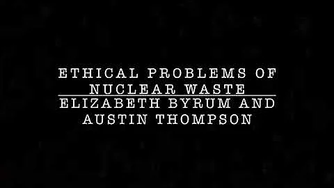 Ep 1: Ethical Problems with Nuclear Waste.