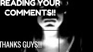 READING YOUR COMMENTS EP.6 OR 7!!!