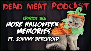 More Halloween Memories ft. Johnny Berchtold (Dead Meat Podcast ep. 152)