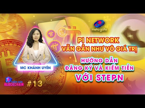 Diễn Đàn Blockchain #13 | Hướng dẫn cách chơi và kiếm tiền với StepN - Pi Network gần như VÔ GIÁ TRỊ