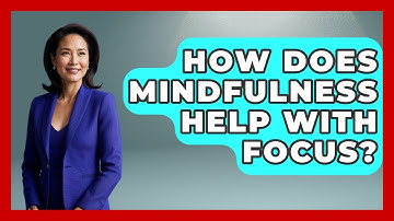How Does Mindfulness Help With Focus? - The Time Management Pro
