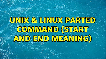 Unix & Linux: parted command (start and end meaning) (2 Solutions!!)